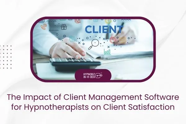 The Impact of Client Management Software for Hypnotherapists on Client Satisfaction