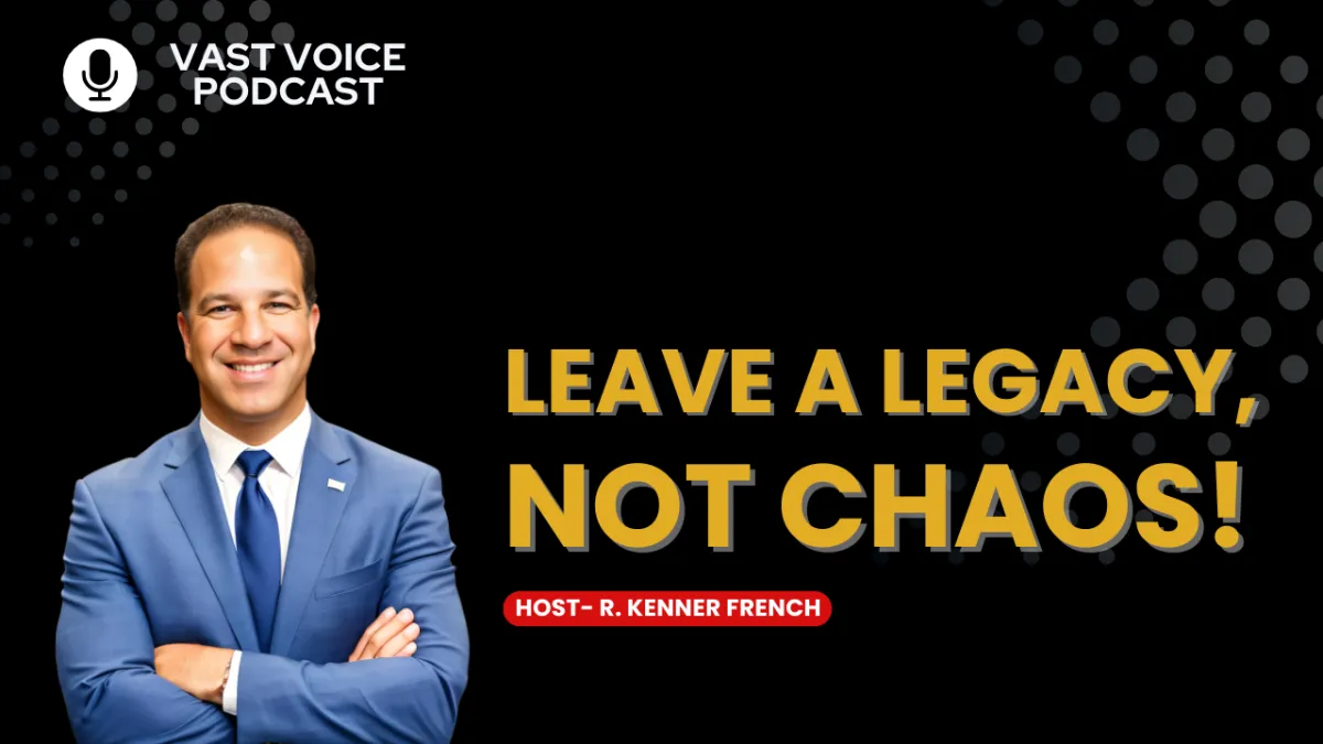 Leave a Legacy, Not Chaos!
