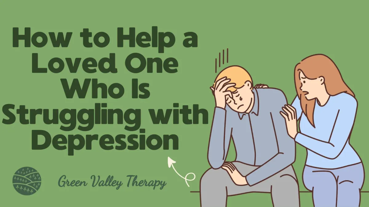 How to Help a Loved One Who Is Struggling with Depression