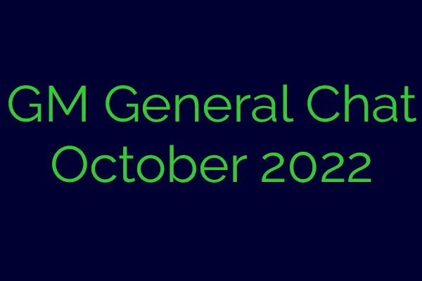 GM General Chat - Oct 2022