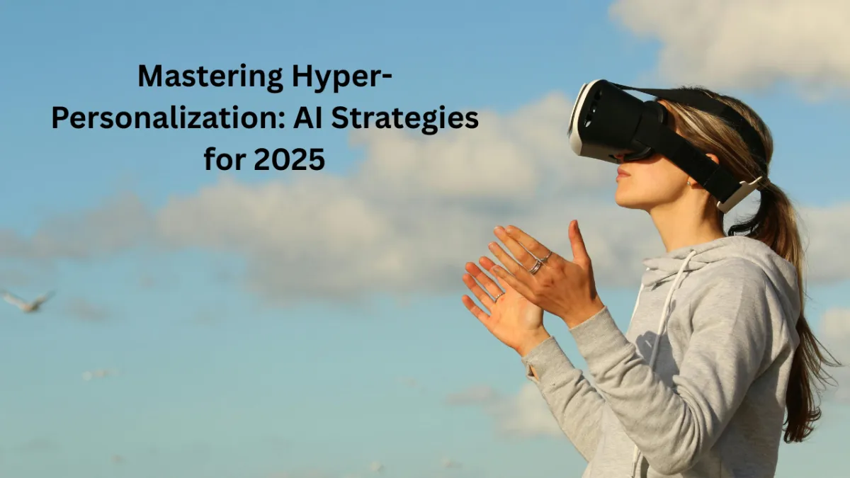 Mastering Hyper-Personalization: AI Strategies for 2025