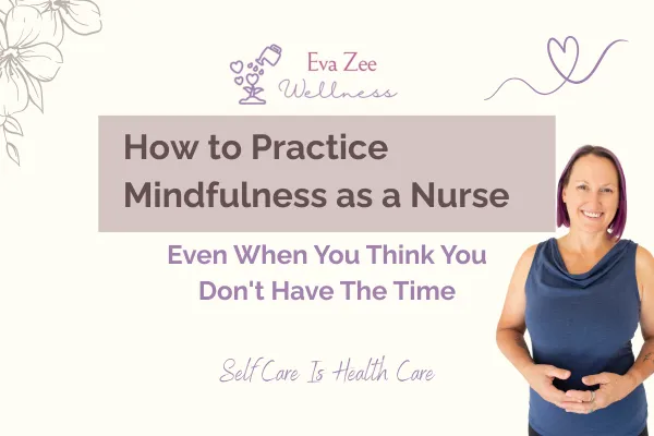 How to Practice Mindfulness as a Nurse - Even When You Think You Don't Have The Time