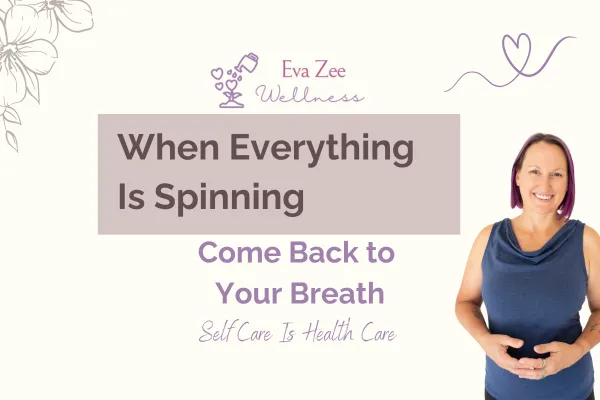 When Everything’s Spinning, Come Back to Your Breath