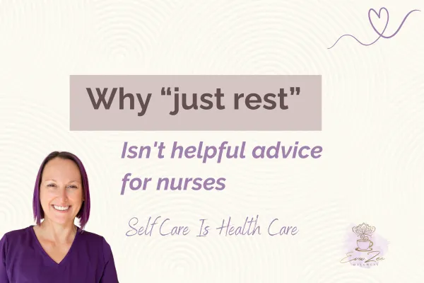 Why “Just Rest” Isn’t Helpful Advice for Nurses