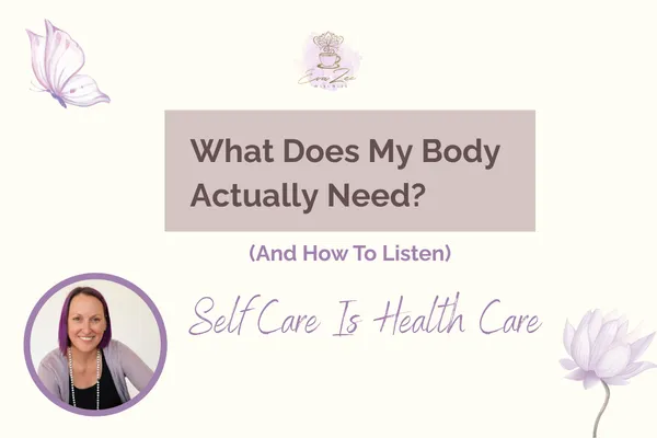 What Does My Body Actually Need? (and How To Listen)