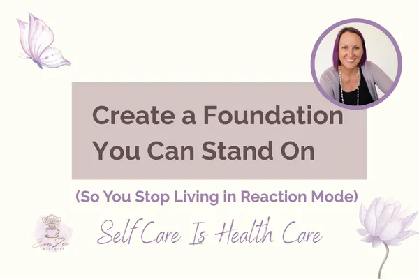 Create a Foundation You Can Stand On (So You Stop Living in Reaction Mode)