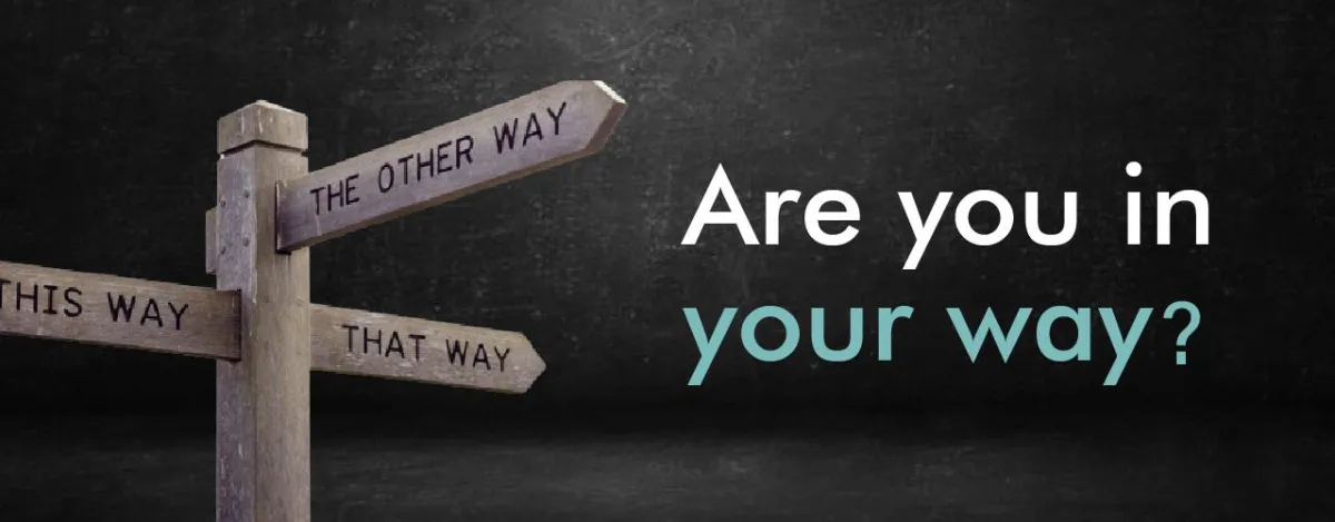 Are you in your way?