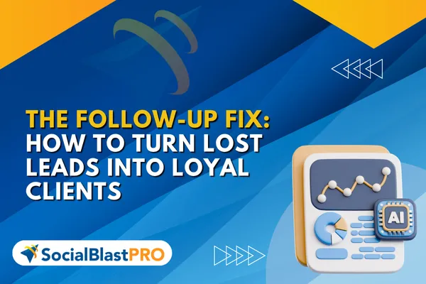The Follow-Up Fix: How to Turn Lost Leads into Loyal Clients (Without Working Harder)