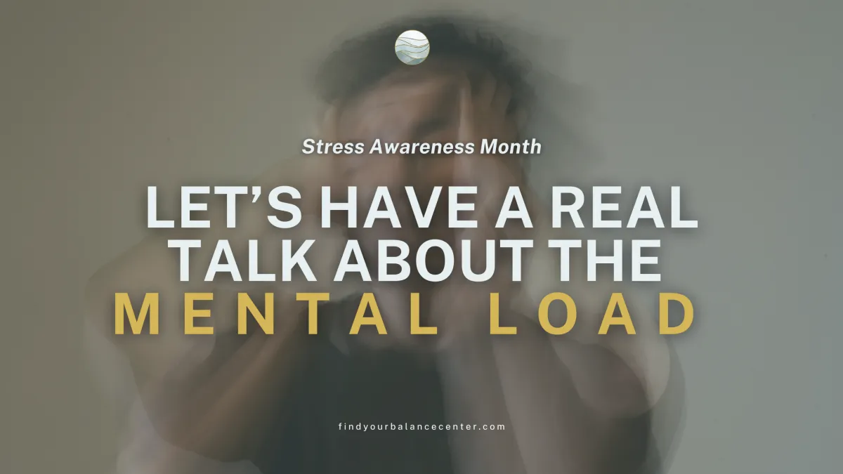 Stress Awareness Month: Let’s Have a Real Talk About the Mental Load


