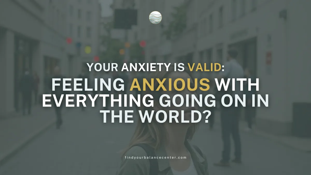 Feeling Anxious with Everything Going On in the World?