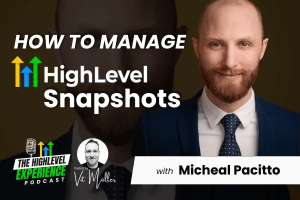 Podcast cover image for the HighLevel Experience Podcast episode titled 'How to Manage HighLevel Snapshots' featuring guest Micheal Pacitto. The image shows Micheal Pacitto in a suit, with the podcast branding, hosted by Vit Muller, and a title highlighting the focus on managing HighLevel Snapshots.