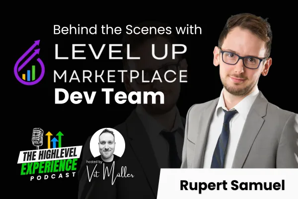 Podcast promotional graphic featuring the text 'Behind the Scenes with Level Up Marketplace Dev Team.' The design includes a logo with an upward arrow, a microphone icon, and the title 'The HighLevel Experience Podcast,' hosted by Vít Muller. The host's photo is included alongside a formal image of Rupert Samuel, wearing glasses and a suit. The background blends a dark theme with bold white and green accents for the text.