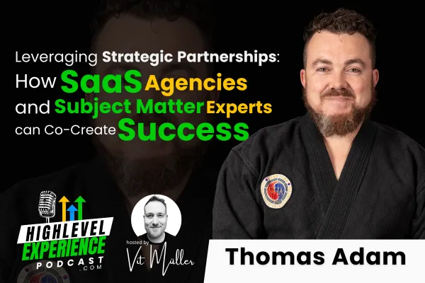Podcast cover image with the title 'Leveraging Strategic Partnerships: How SaaS Agencies and Subject Matter Experts Can Co-Create Success,' featuring Thomas Adam and hosted by Vít Müller for The HighLevel Experience Podcast.