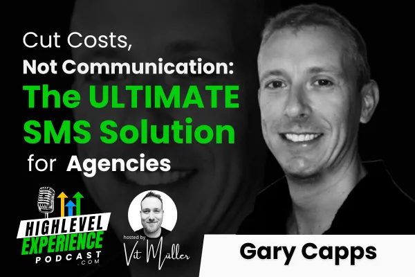 Cut Costs, Not Communication: The Ultimate SMS Solution for Agencies with Gary Capps