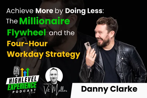 Unlocking Business Success with the Millionaire Flywheel: Insights from Danny Clarke