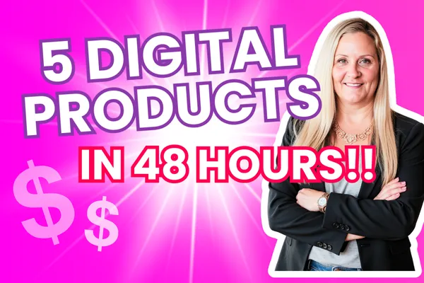5 Digital Products in 48 hours