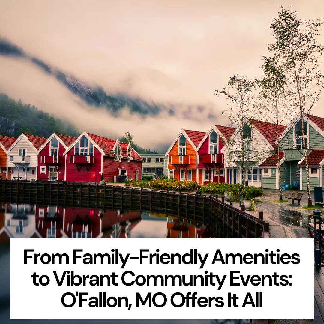 From Family-Friendly Amenities to Vibrant Community Events: O'Fallon, MO Offers It All