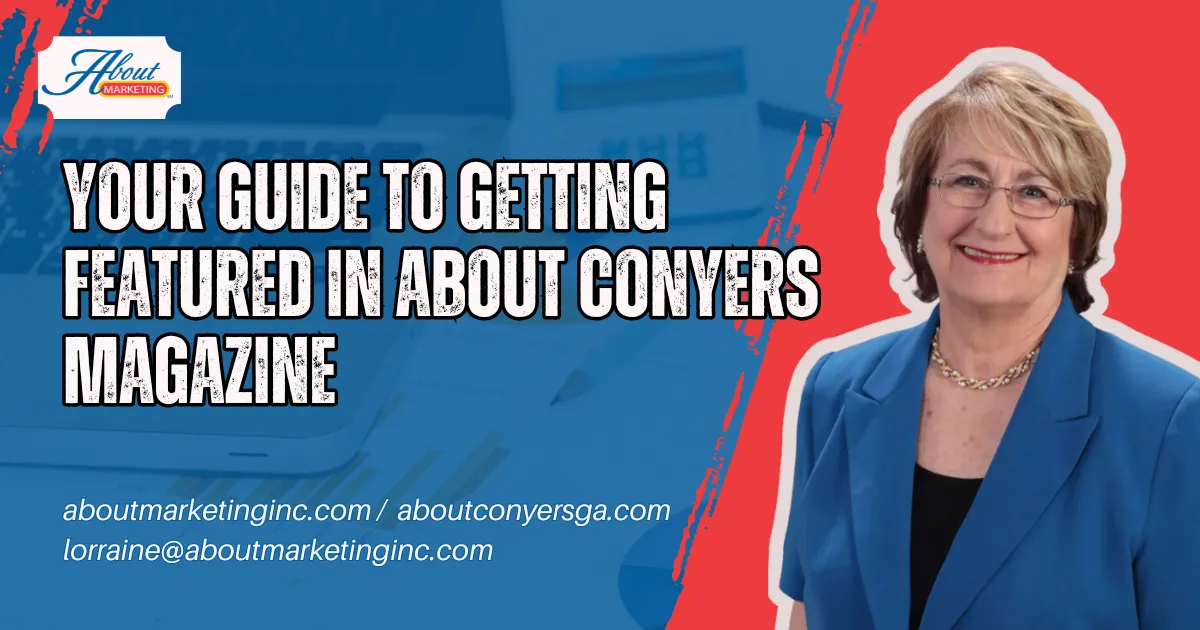 how to advertise in About Conyers, get featured in local magazine, community magazine Rockdale, About Conyers Magazine, advertise Conyers GA, small business marketing Conyers, print advertising Rockdale County, Conyers local business exposure