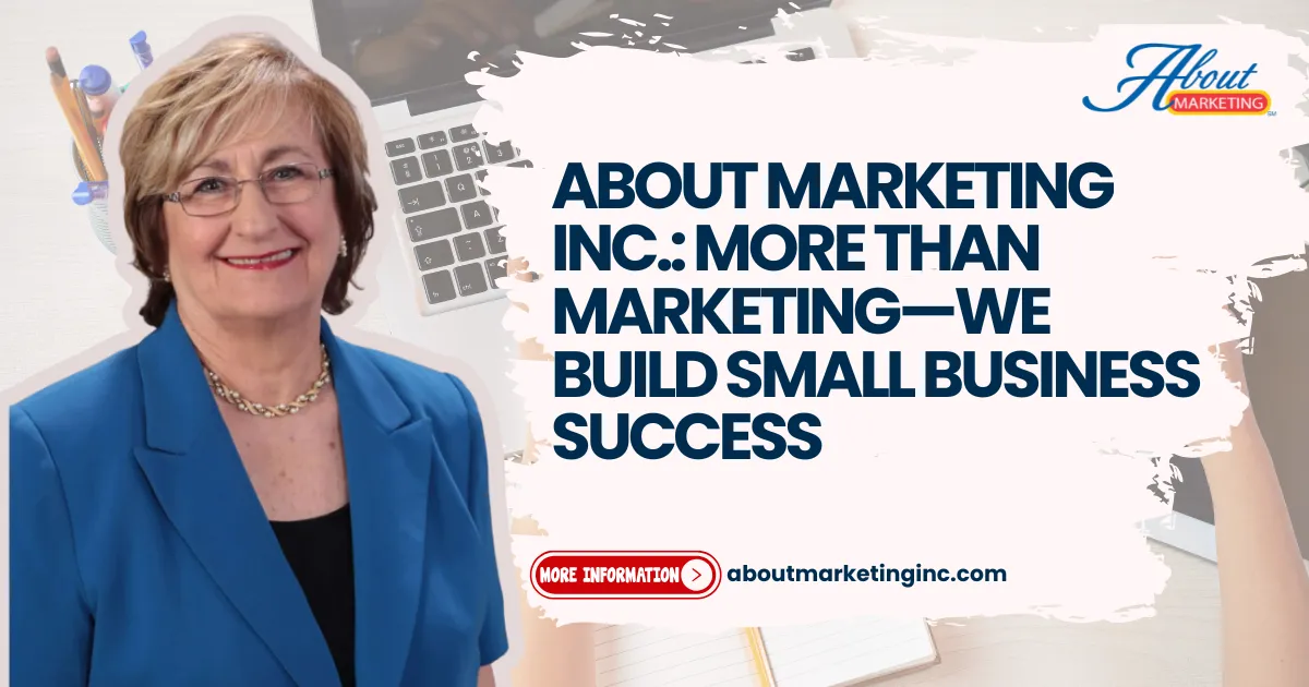 About Marketing Inc.: More Than Marketing—We Build Small Business Success