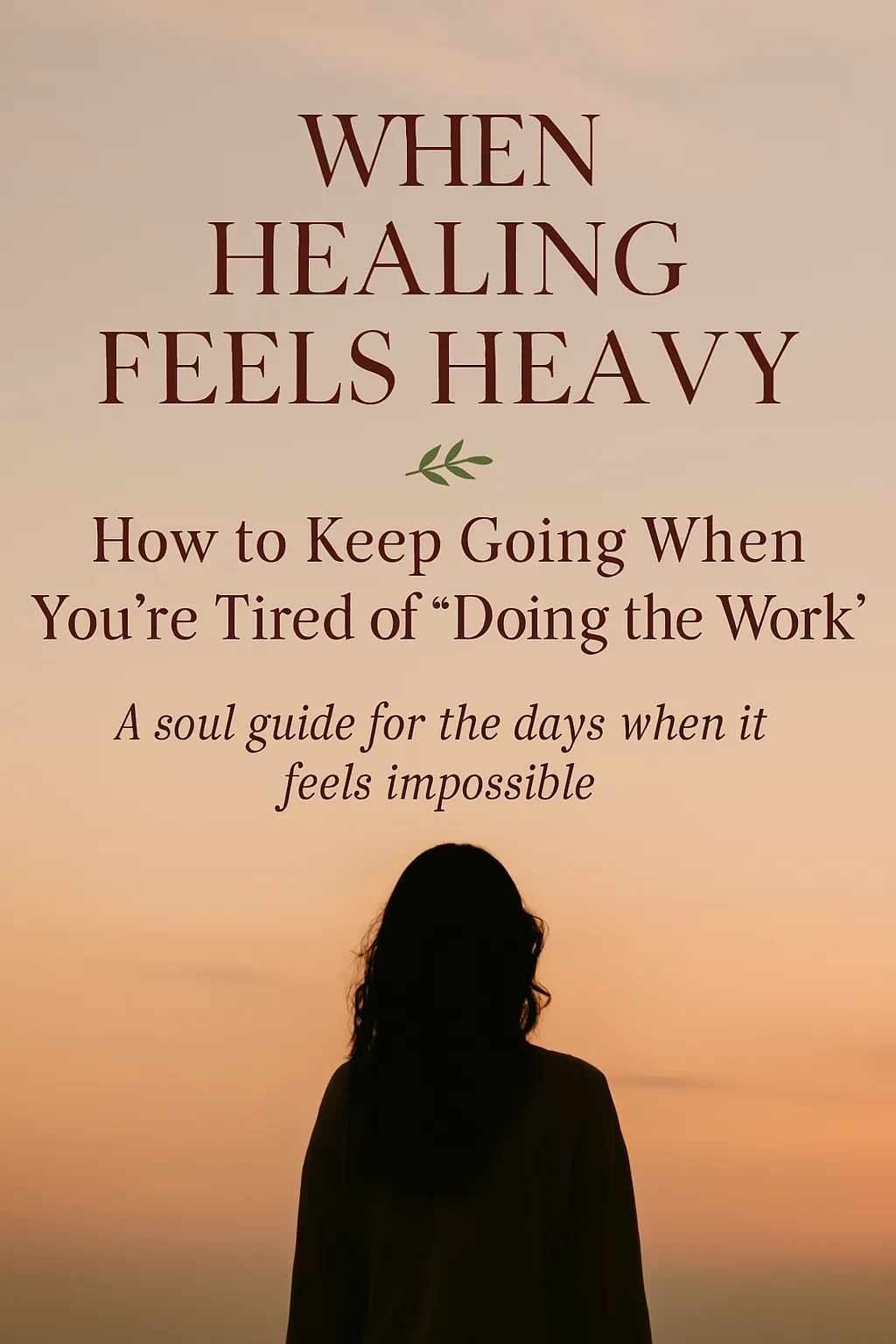 When Healing Feels Heavy: How to Keep Going When You're Tired of 'Doing the Work'