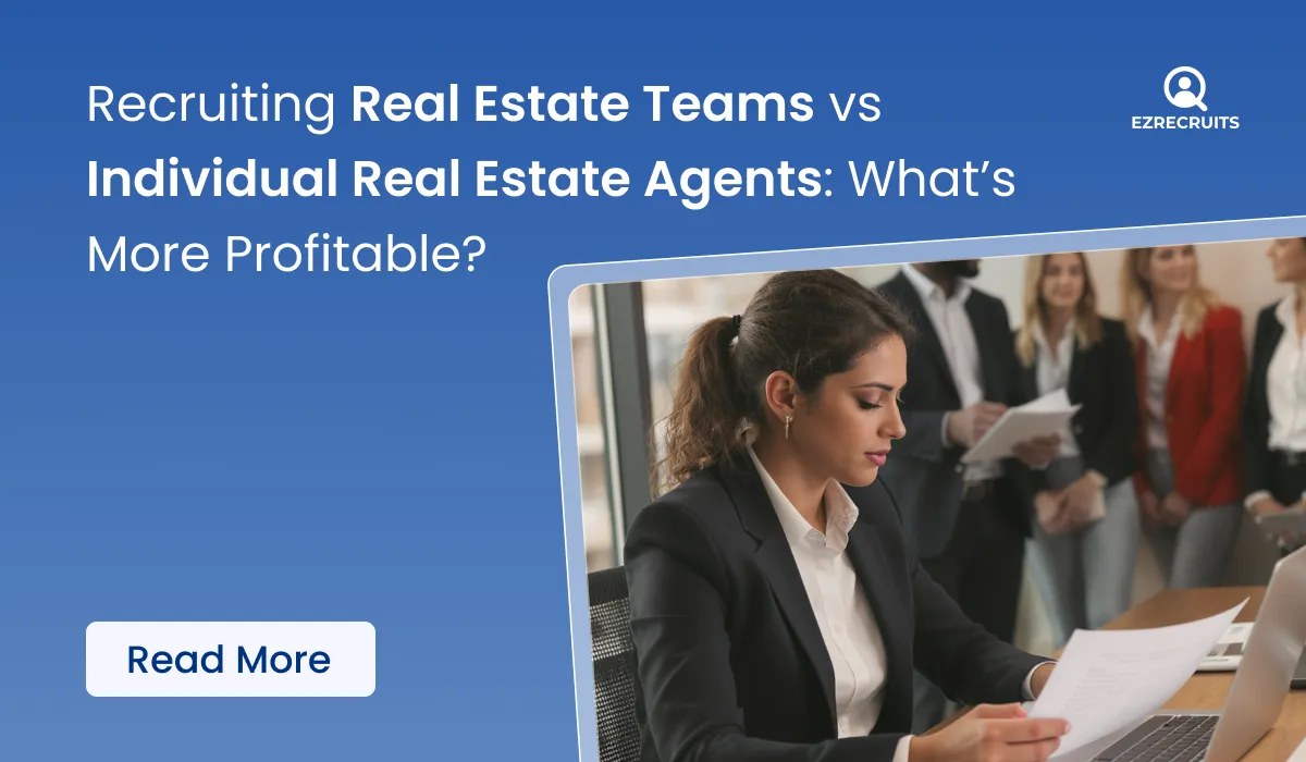 Recruiting Real Estate Teams vs Individual Real Estate Agents