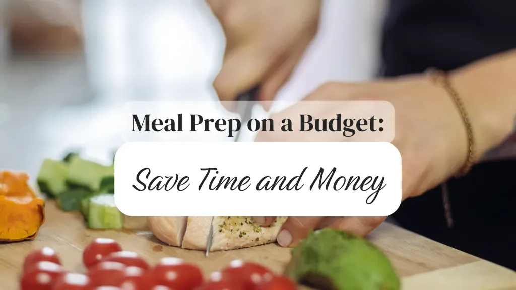 Meal Prep on a Budget: Save Time and Money