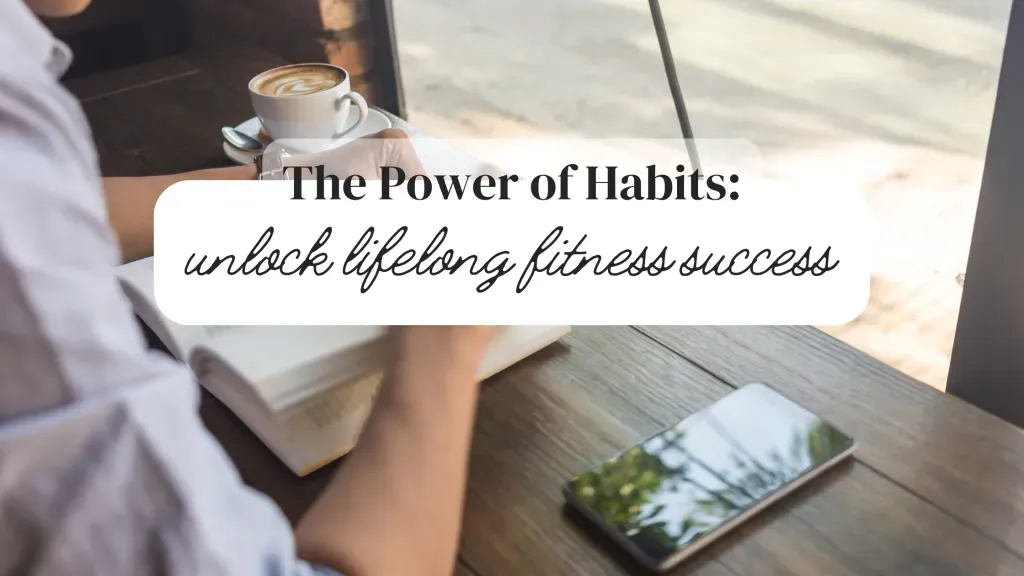 The Power of Habits: Unlock Lifelong Fitness Success