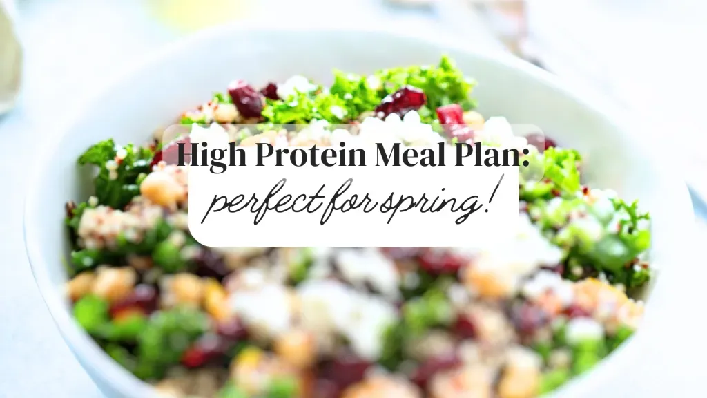 7-Day Simple and Delicious High Protein Meal Plan for Spring