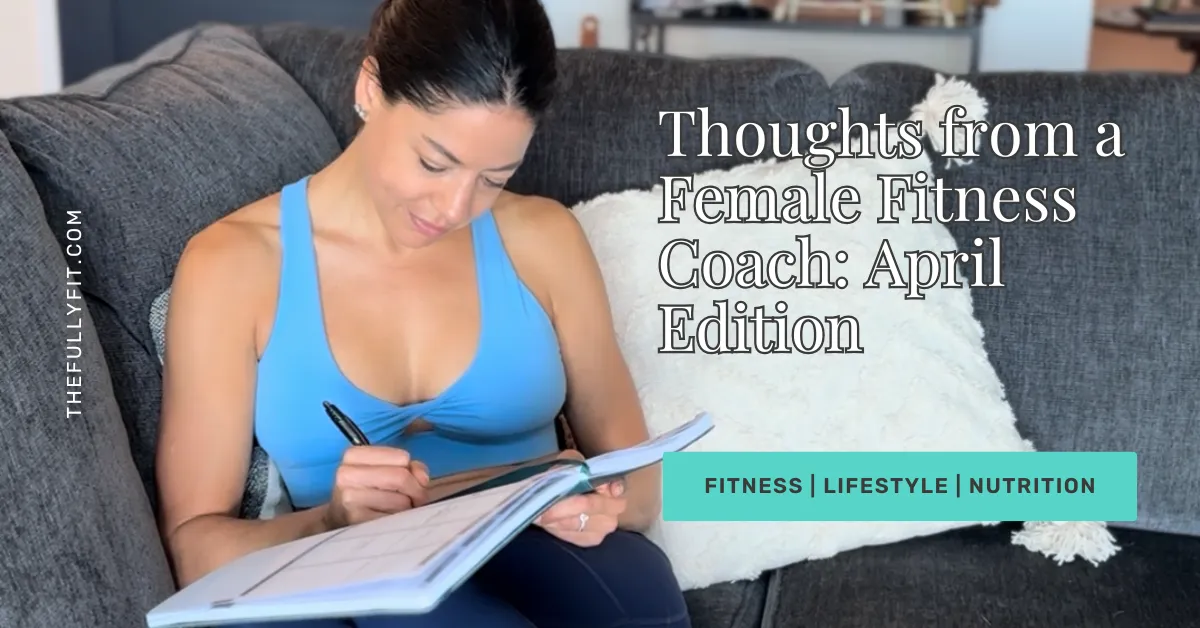 Thoughts from a Female Fitness Coach: April Edition