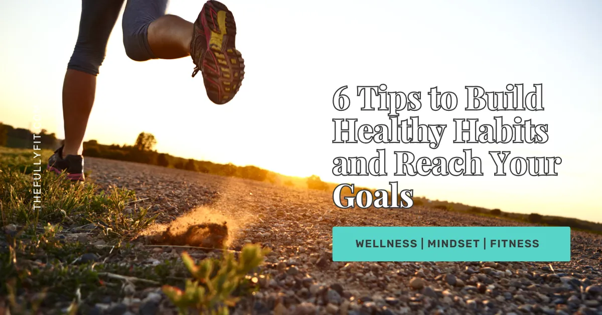 Transform Your Health: 6 Simple Steps to Reach Your Goals