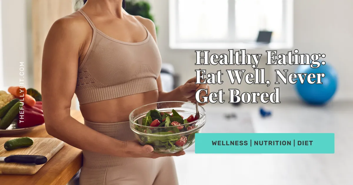 A Simple Strategy to Eat Well and Never Get Bored