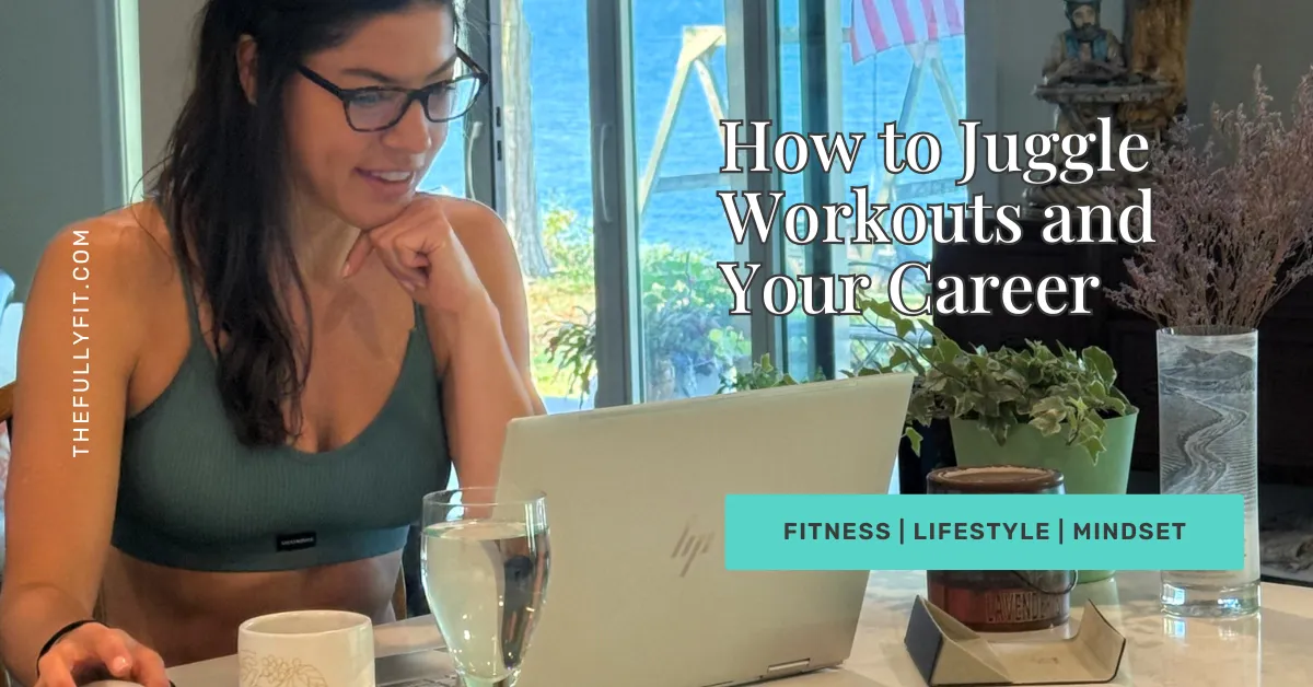 How to Juggle Workouts and Your Career