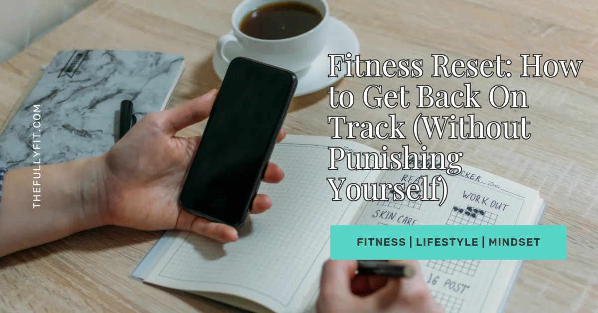 How to Get Back On Track (Without Punishing Yourself)