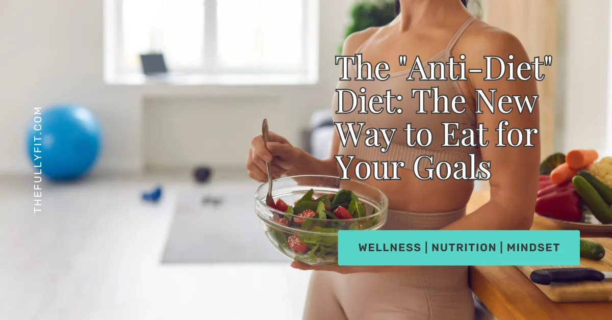 The "Anti-Diet" Diet: The New Way to Eat for Your Goals