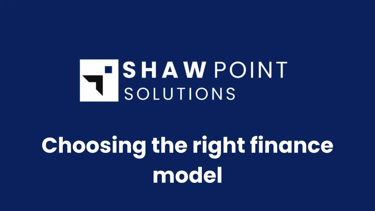 Choosing the right finance model