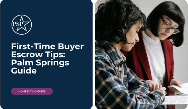 First-Time Buyer Escrow Tips: Palm Springs Guide