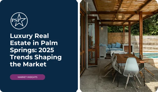 Luxury Real Estate in Palm Springs: 2025 Trends Shaping the Market

