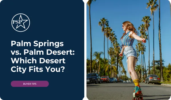 Palm Springs vs. Palm Desert: Which Desert City Fits You?