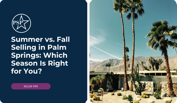 Summer vs. Fall Selling in Palm Springs: Which Season Is Right for You?