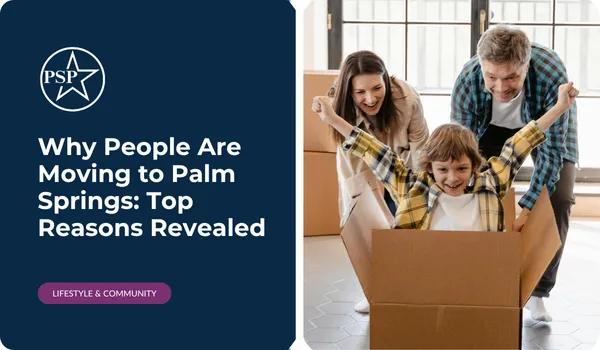 Why People Are Moving to Palm Springs: Top Reasons Revealed
