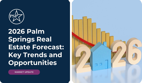 2026 Palm Springs Real Estate Forecast: Key Trends and Opportunities