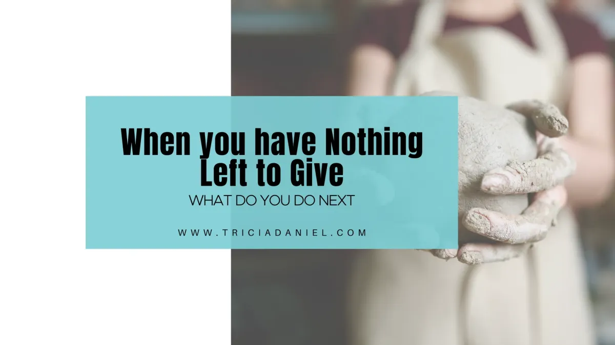 When You Have Nothing Left to Give… What Do You Do Next?