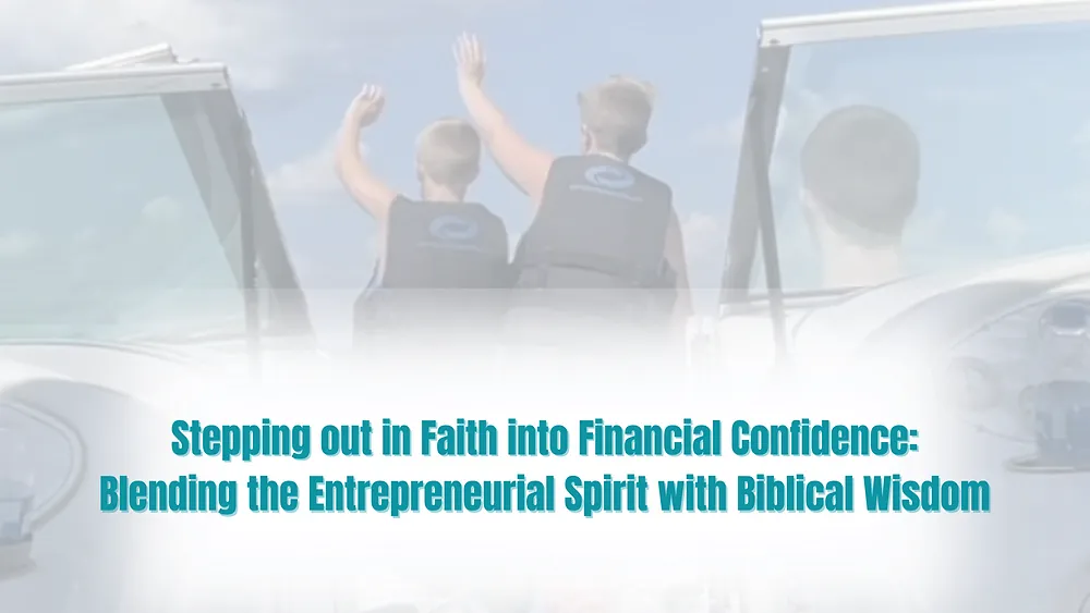 Stepping out in Faith into Financial Confidence: Blending the Entrepreneurial Spirit with Biblical Wisdom