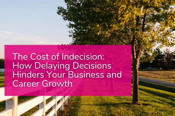 A row of trees with a box of text with the title: The Cost of Indecision: How Delaying Decisions Hinders Your Business and Career Growth 