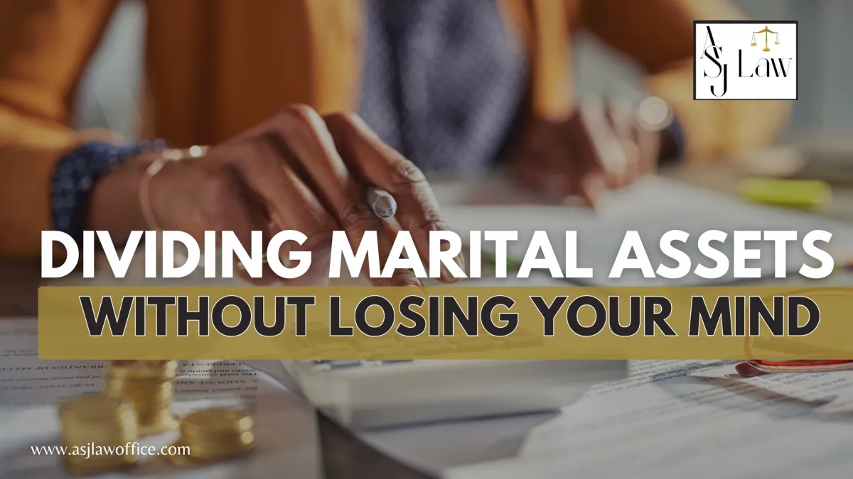 Dividing Marital Assets Without Losing Your Mind