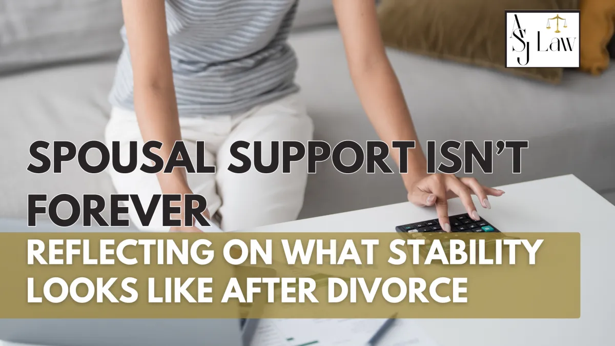 Spousal Support Isn’t Forever: Reflecting on What Stability Looks Like After Divorce 