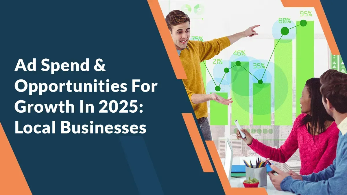 Ad Spend & Opportunities For Growth In 2025: Local Businesses
