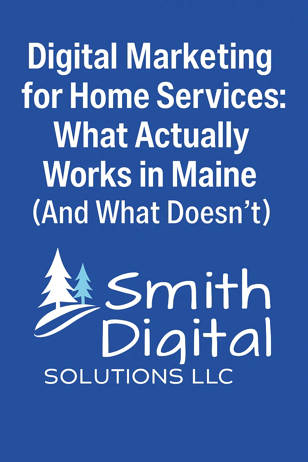 Digital Marketing for Home Services: What Actually Works in Maine (And What Doesn’t)