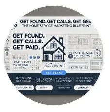 The Home Service Marketing Blueprint: Get Found. Get Calls. Get Paid.