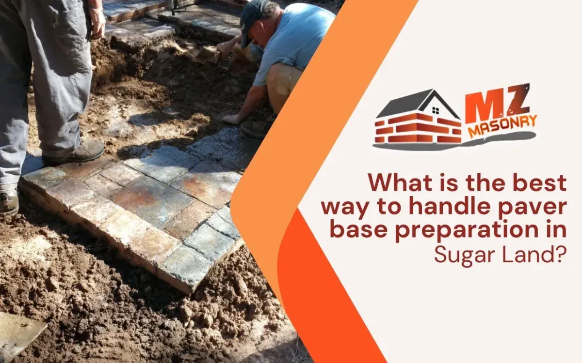 What is the best way to handle paver base preparation in Sugar Land?